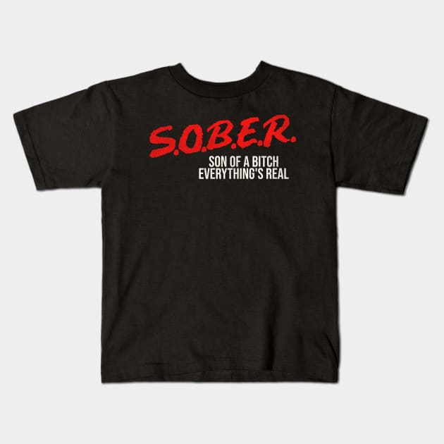 SOBER Son of a Bitch Everything's Real Kids T-Shirt by darklordpug